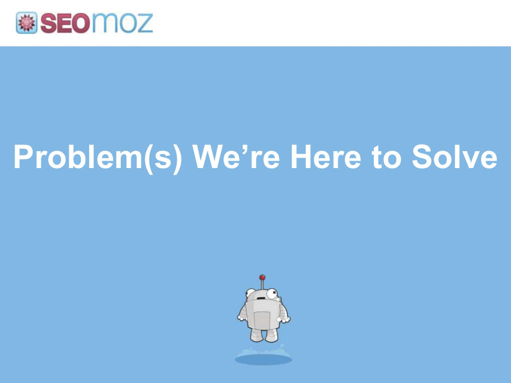 Moz pitch deck, slide 11: Problems We're Here to Solve
