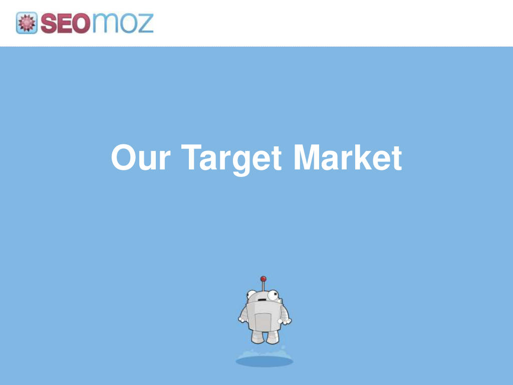 Moz pitch deck, slide 15: Our Target Market