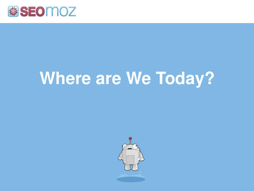 Moz pitch deck, slide 19: Where Are We Today?