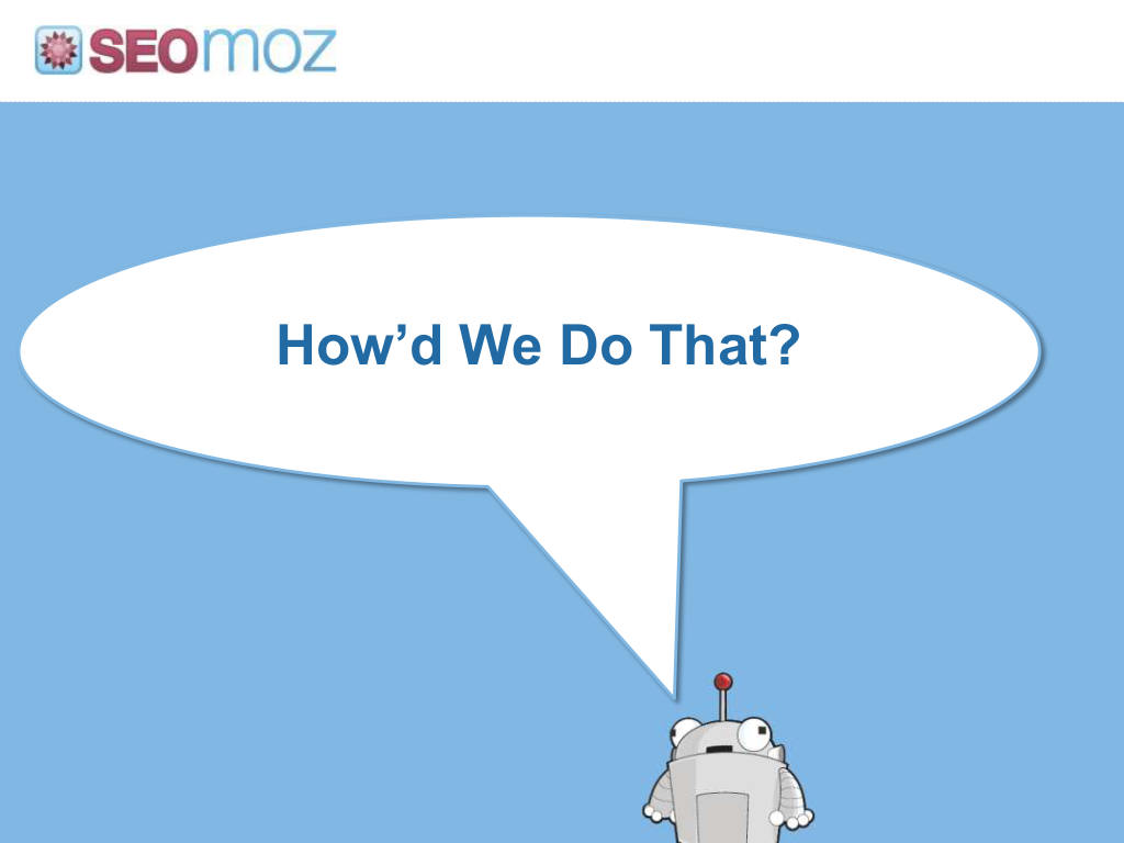 Moz pitch deck, slide 4: How'd We Do That?